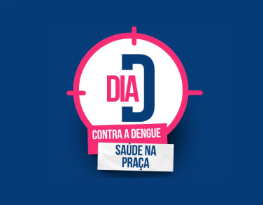 DIA D - CONTRA A DENGUE - SAÚDE NA PRAÇA